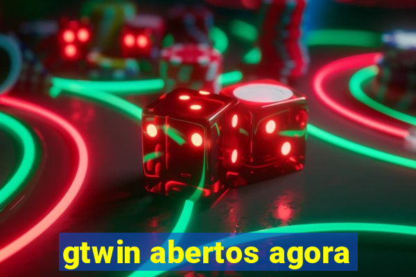 gtwin abertos agora